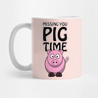 Missing you PIG time - cute and funny pun Mug